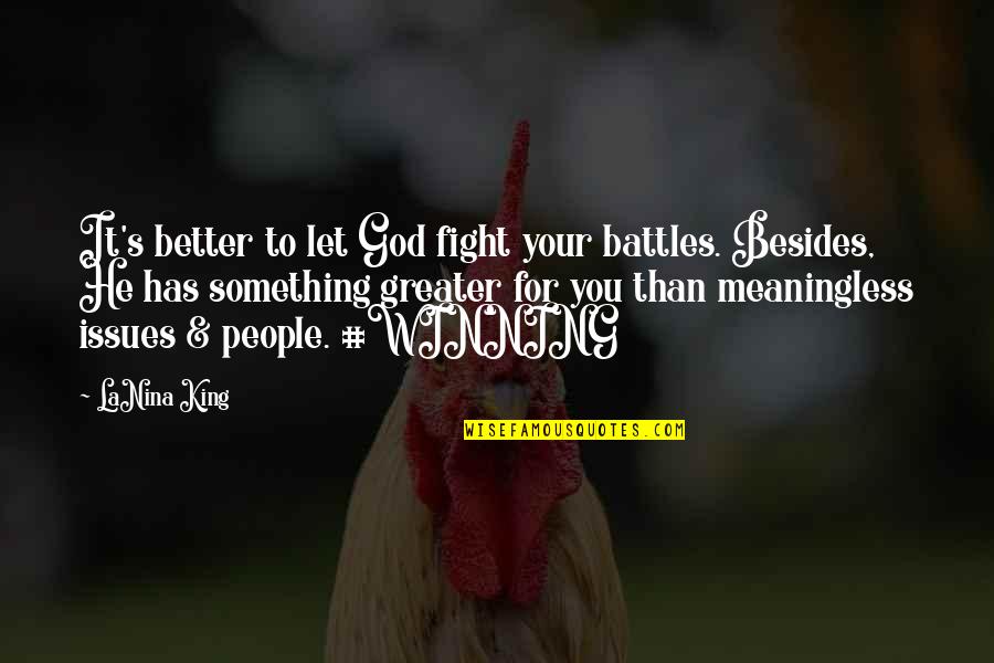 Future Wife Funny Quotes By LaNina King: It's better to let God fight your battles.