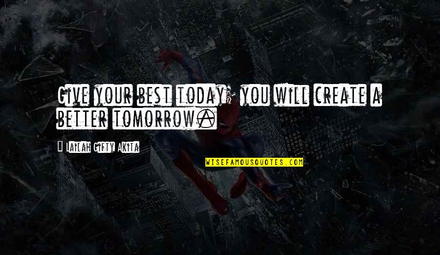 Future Wise Quotes By Lailah Gifty Akita: Give your best today; you will create a