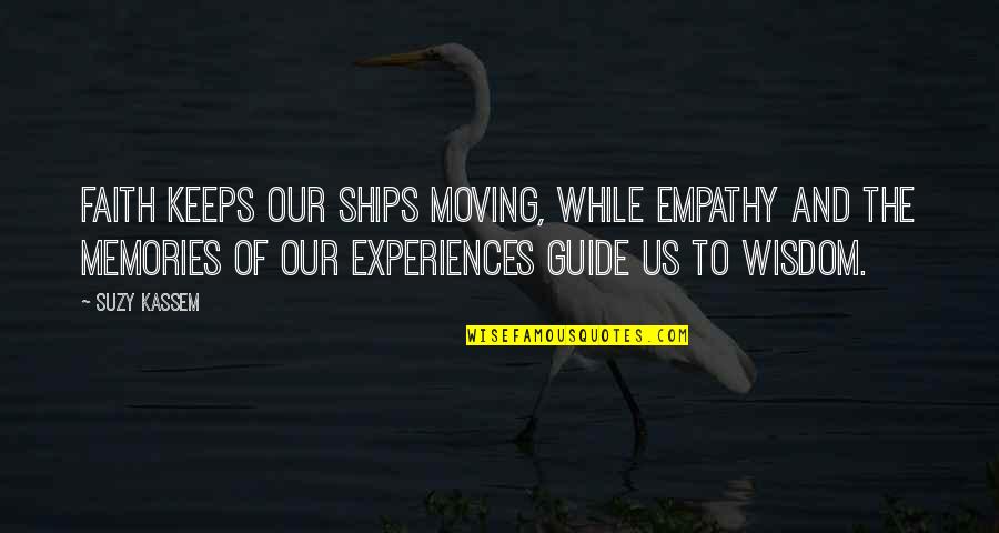 Future Wise Quotes By Suzy Kassem: Faith keeps our ships moving, while empathy and