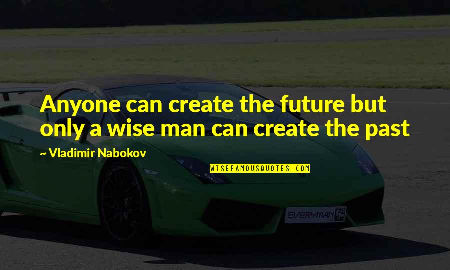 Future Wise Quotes By Vladimir Nabokov: Anyone can create the future but only a