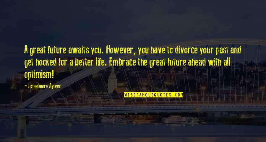 Future With You Love Quotes By Israelmore Ayivor: A great future awaits you. However, you have