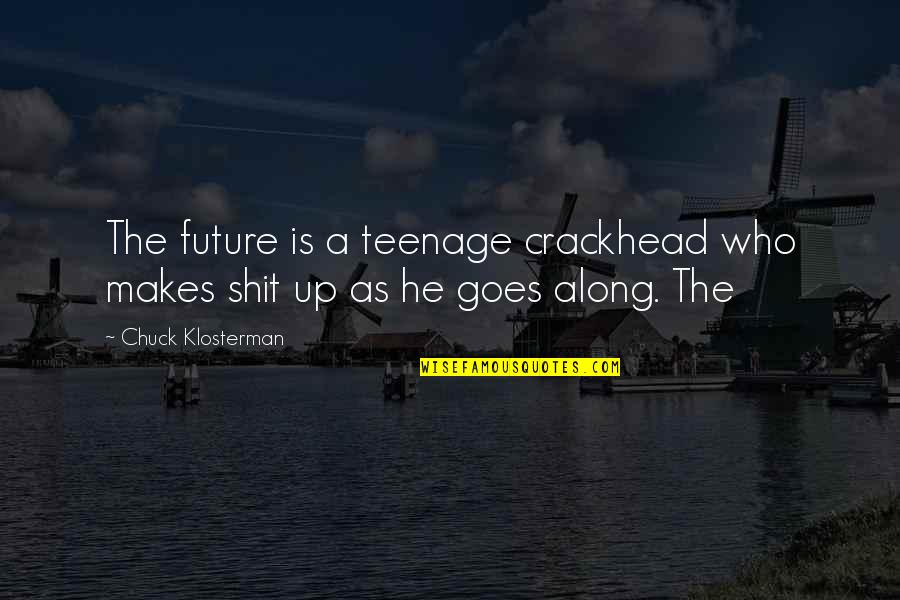 Future Without You Quotes By Chuck Klosterman: The future is a teenage crackhead who makes