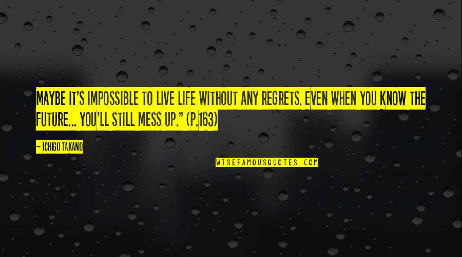 Future Without You Quotes By Ichigo Takano: Maybe it's impossible to live life without any