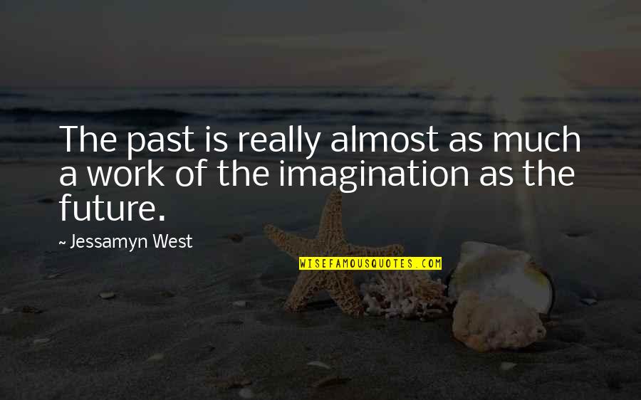 Future Work Quotes By Jessamyn West: The past is really almost as much a