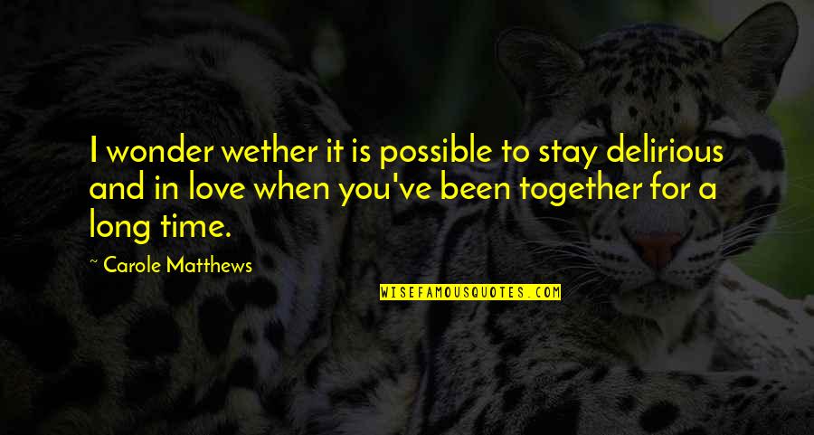 Future Working Together Quotes By Carole Matthews: I wonder wether it is possible to stay
