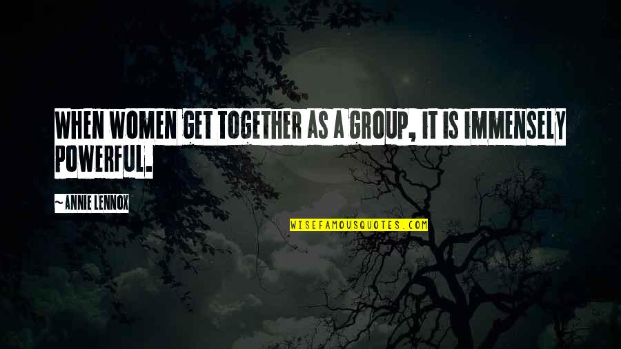 Futureit's Quotes By Annie Lennox: When women get together as a group, it