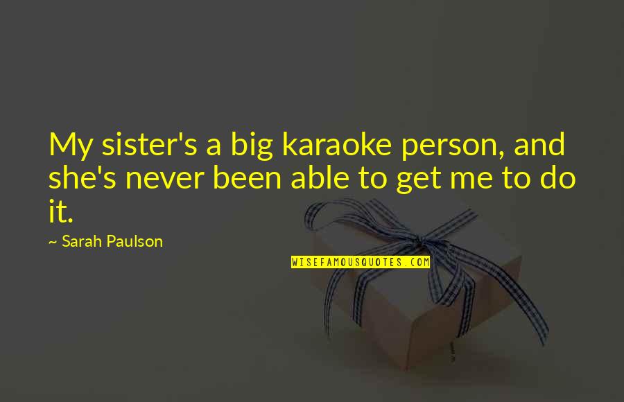 Futures Market Quotes By Sarah Paulson: My sister's a big karaoke person, and she's