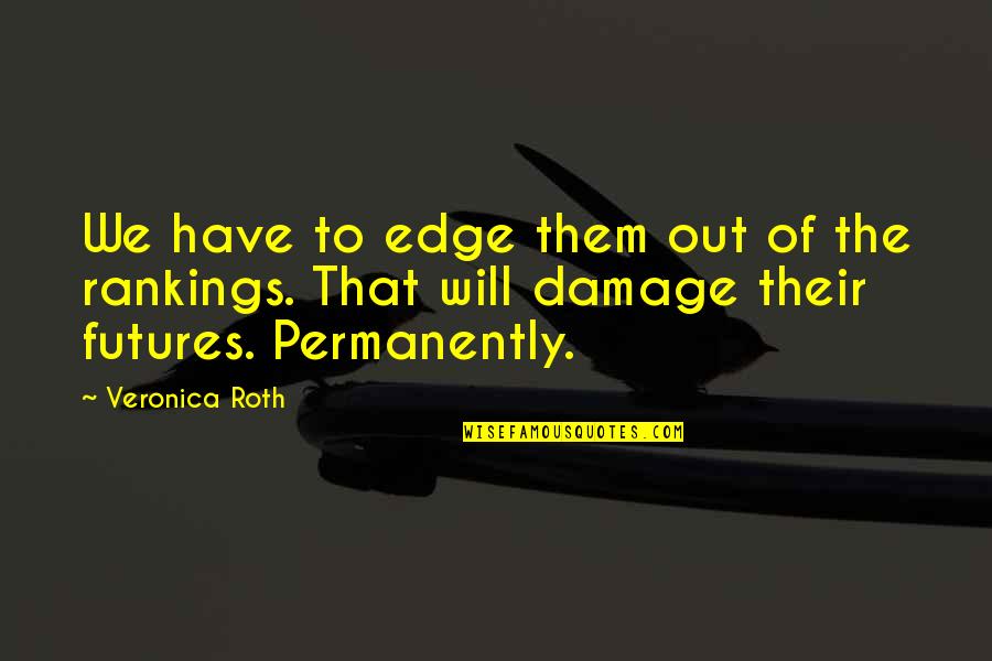 Futures Quotes By Veronica Roth: We have to edge them out of the
