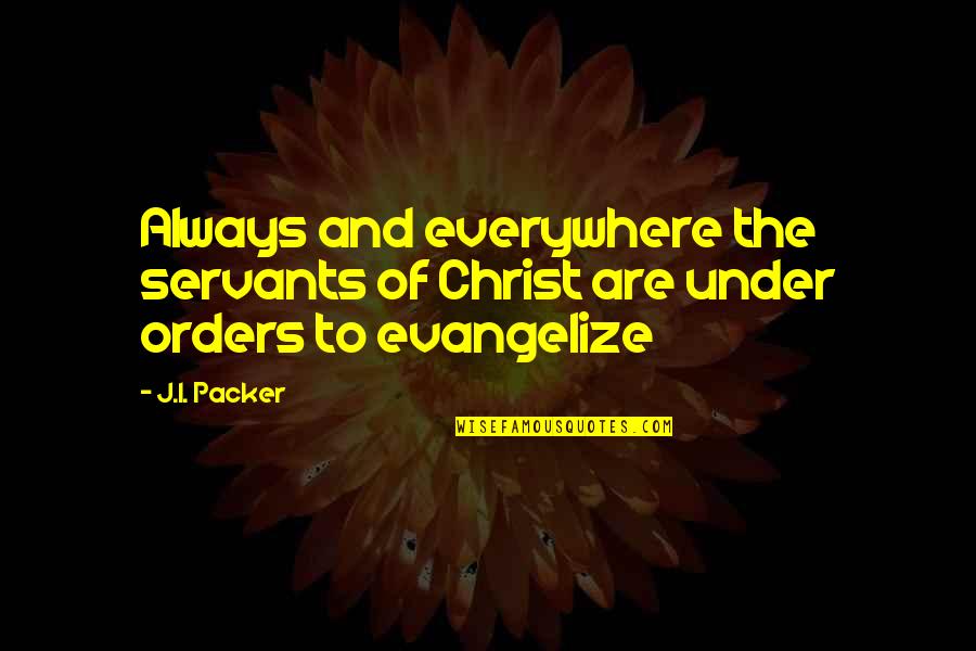 Futures So Bright Quotes By J.I. Packer: Always and everywhere the servants of Christ are