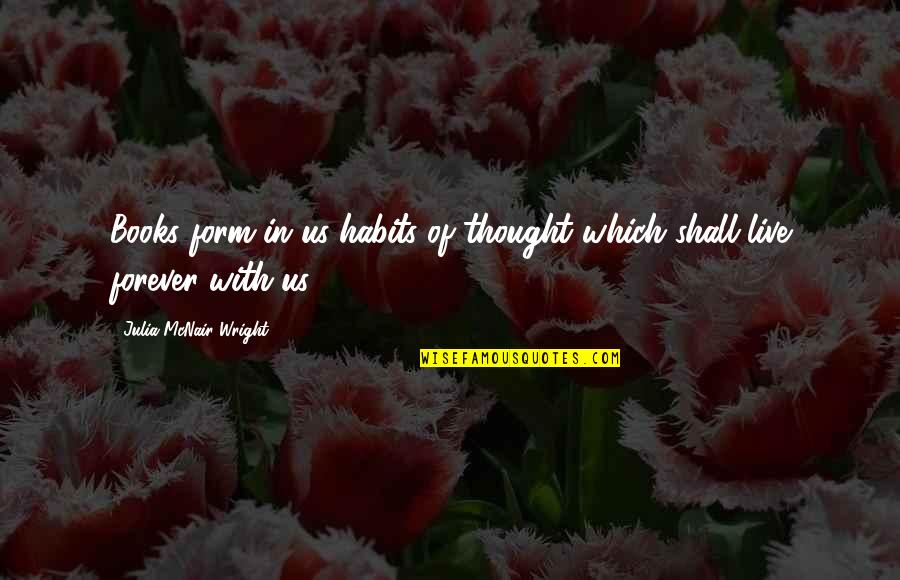 Futures Source And Quotes By Julia McNair Wright: Books form in us habits of thought which Futures Source And Quotes By Julia McNair Wright: Books form in us habits of thought which