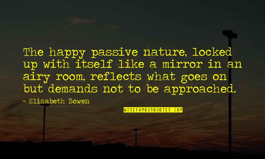 Futurescanned Quotes By Elizabeth Bowen: The happy passive nature, locked up with itself