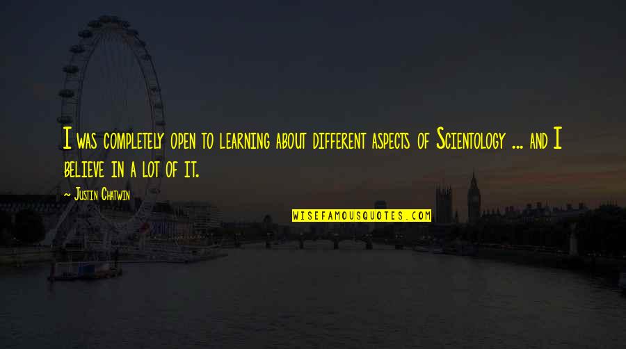 Futurescanned Quotes By Justin Chatwin: I was completely open to learning about different Futurescanned Quotes By Justin Chatwin: I was completely open to learning about different