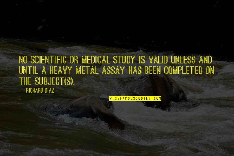 Futuring Leader Quotes By Richard Diaz: No scientific or medical study is valid unless Futuring Leader Quotes By Richard Diaz: No scientific or medical study is valid unless