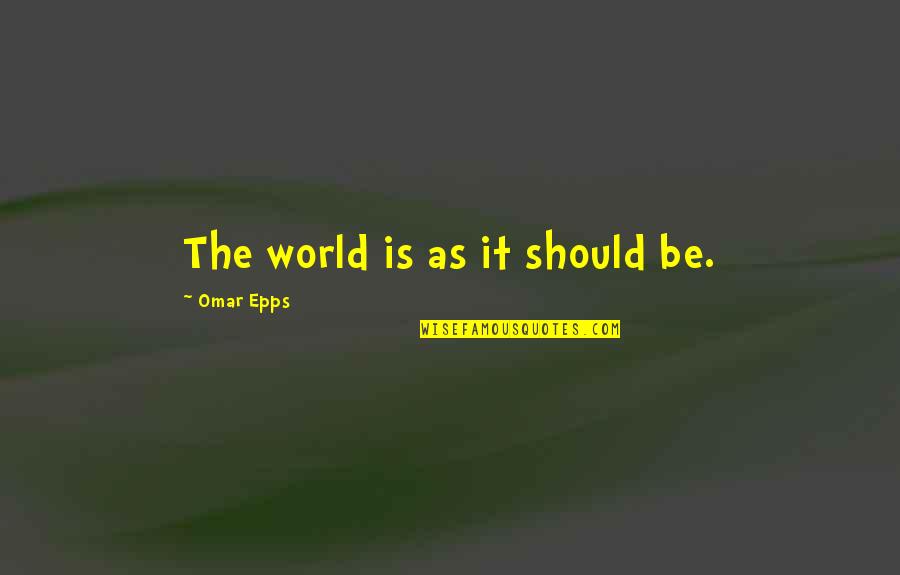Futurism Famous Quotes By Omar Epps: The world is as it should be. Futurism Famous Quotes By Omar Epps: The world is as it should be.