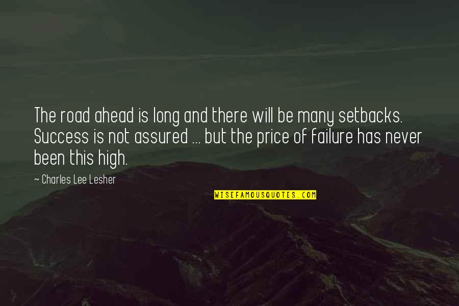 Futurism Quotes By Charles Lee Lesher: The road ahead is long and there will Futurism Quotes By Charles Lee Lesher: The road ahead is long and there will