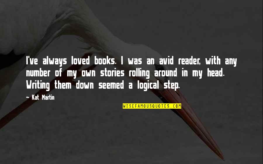 Futurism Quotes By Kat Martin: I've always loved books. I was an avid Futurism Quotes By Kat Martin: I've always loved books. I was an avid