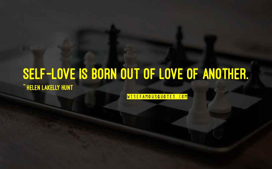 Futurista Cascais Quotes By Helen LaKelly Hunt: Self-love is born out of love of another. Futurista Cascais Quotes By Helen LaKelly Hunt: Self-love is born out of love of another.