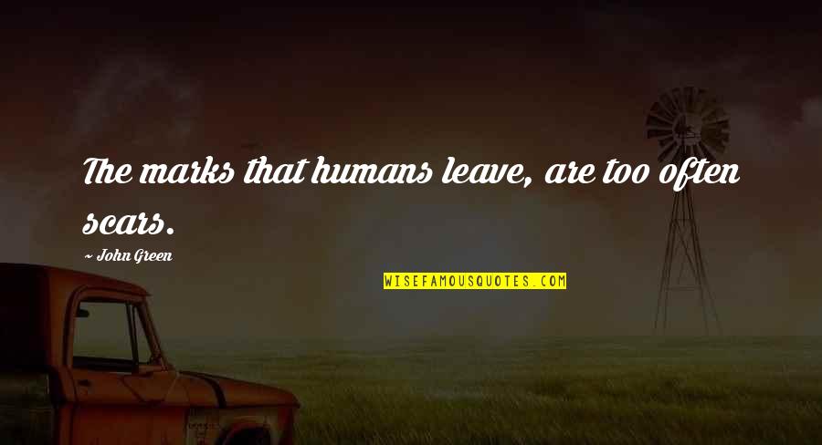 Futurista Sinonimo Quotes By John Green: The marks that humans leave, are too often Futurista Sinonimo Quotes By John Green: The marks that humans leave, are too often