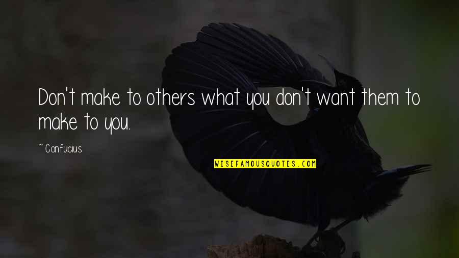Futuristic Buildings Quotes By Confucius: Don't make to others what you don't want