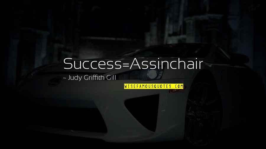 Futuristic Love Quotes By Judy Griffith Gill: Success=Assinchair