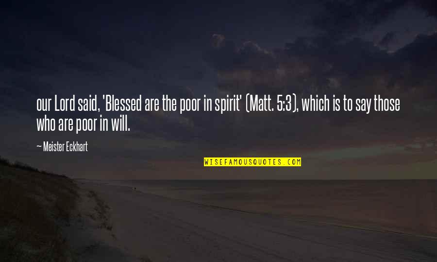 Futuristic Love Quotes By Meister Eckhart: our Lord said, 'Blessed are the poor in