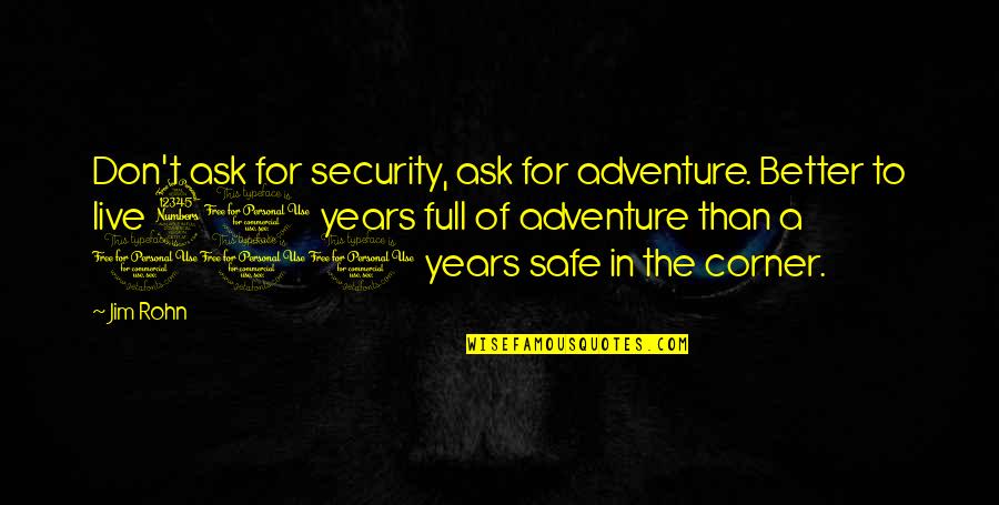 Futuristic Lyric Quotes By Jim Rohn: Don't ask for security, ask for adventure. Better Futuristic Lyric Quotes By Jim Rohn: Don't ask for security, ask for adventure. Better
