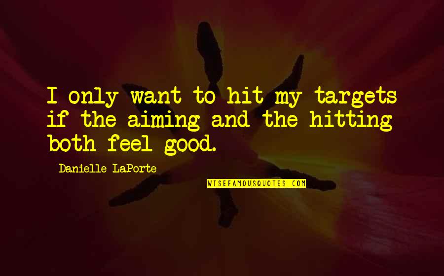 Futuristic Technology Articles Quotes By Danielle LaPorte: I only want to hit my targets if