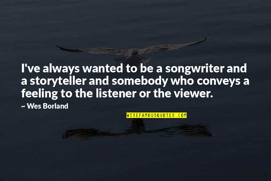 Futuristic Technology Articles Quotes By Wes Borland: I've always wanted to be a songwriter and