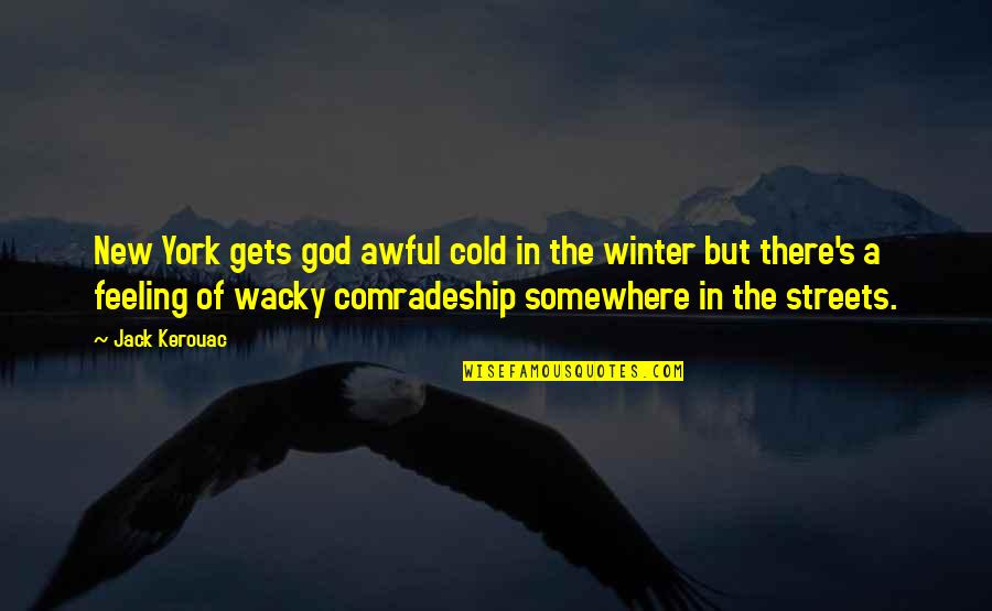 Futurists Quotes By Jack Kerouac: New York gets god awful cold in the
