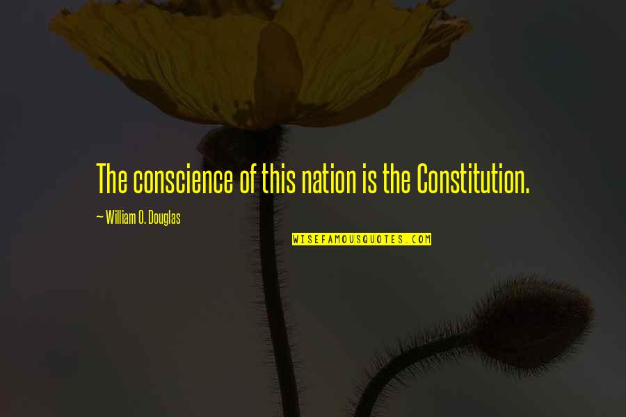 Futurities Quotes By William O. Douglas: The conscience of this nation is the Constitution.