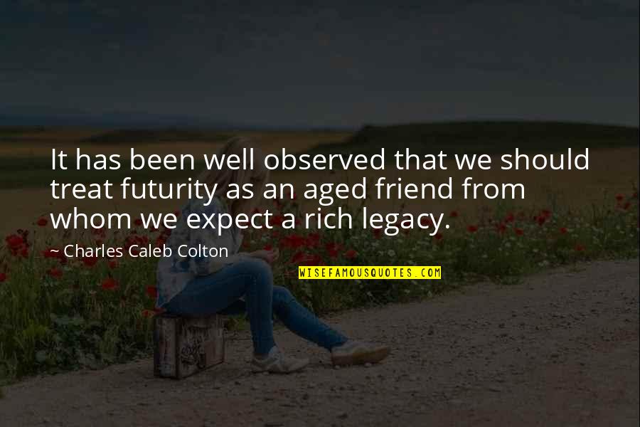 Futurity Quotes By Charles Caleb Colton: It has been well observed that we should