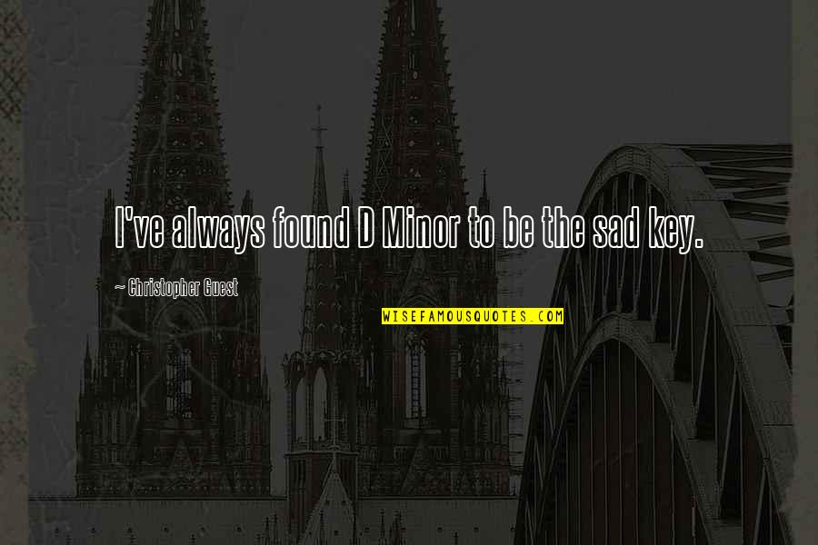 Futurity Quotes By Christopher Guest: I've always found D Minor to be the Futurity Quotes By Christopher Guest: I've always found D Minor to be the