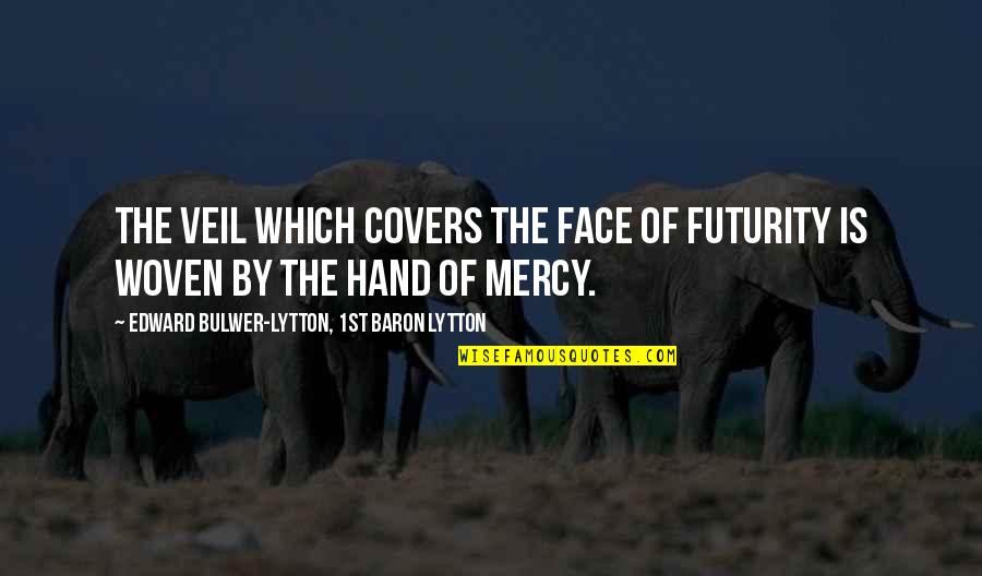 Futurity Quotes By Edward Bulwer-Lytton, 1st Baron Lytton: The veil which covers the face of futurity