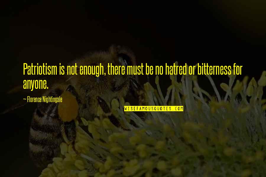 Futurity Quotes By Florence Nightingale: Patriotism is not enough, there must be no