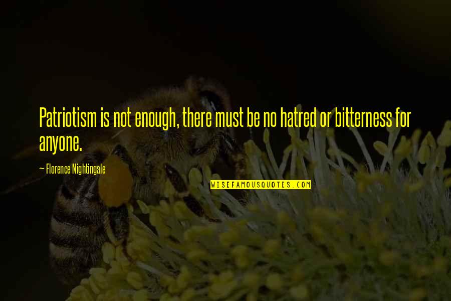 Futurity Quotes By Florence Nightingale: Patriotism is not enough, there must be no Futurity Quotes By Florence Nightingale: Patriotism is not enough, there must be no