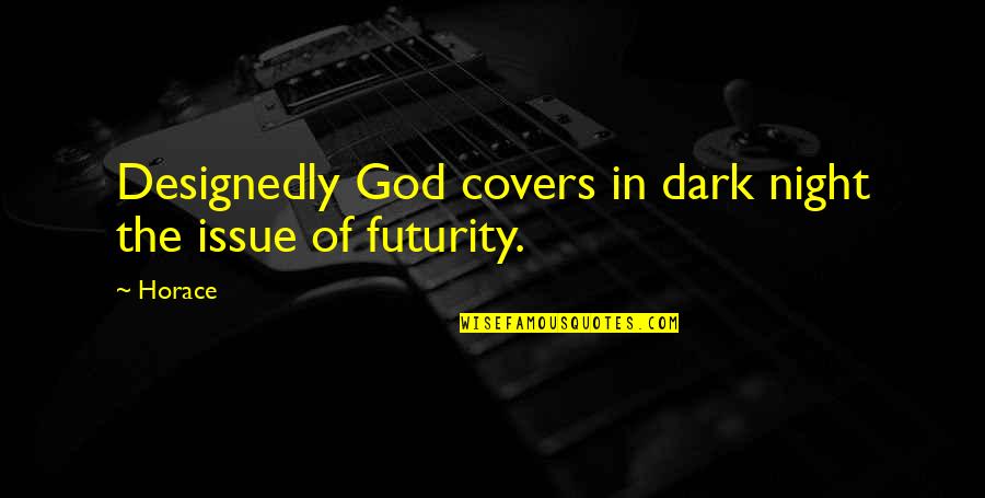 Futurity Quotes By Horace: Designedly God covers in dark night the issue