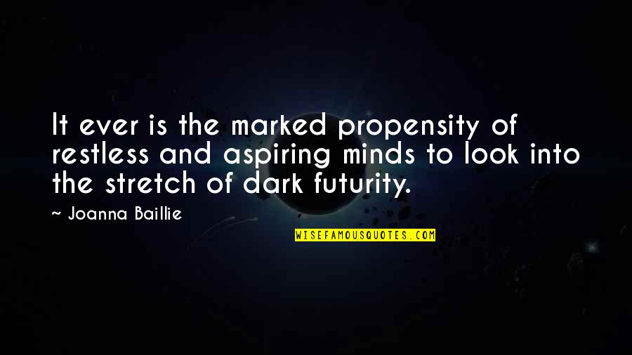 Futurity Quotes By Joanna Baillie: It ever is the marked propensity of restless Futurity Quotes By Joanna Baillie: It ever is the marked propensity of restless
