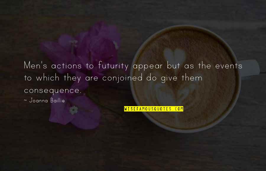 Futurity Quotes By Joanna Baillie: Men's actions to futurity appear but as the Futurity Quotes By Joanna Baillie: Men's actions to futurity appear but as the