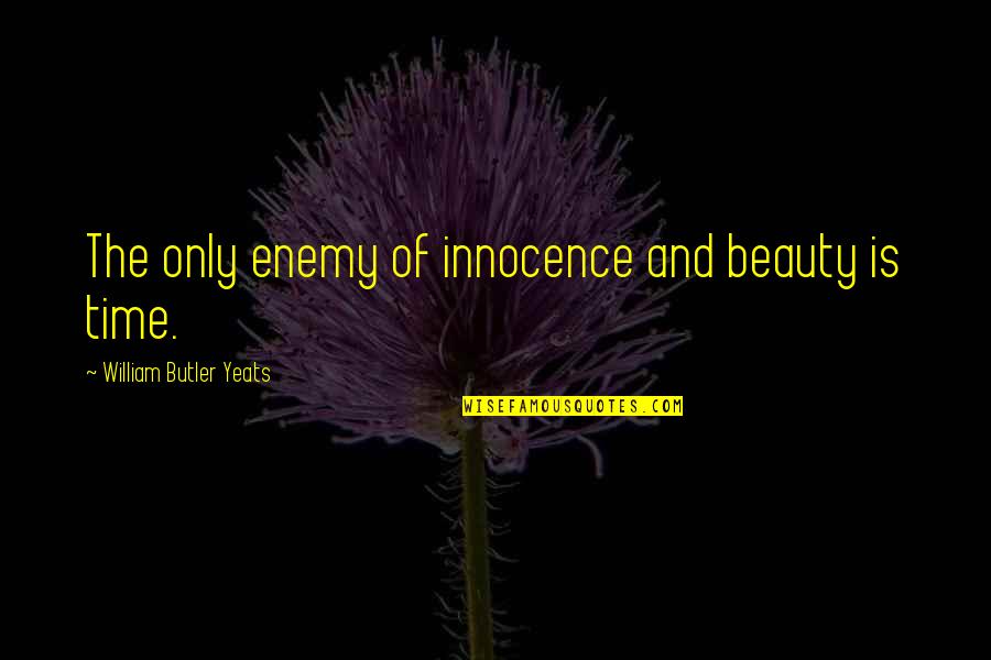 Futurize Quotes By William Butler Yeats: The only enemy of innocence and beauty is