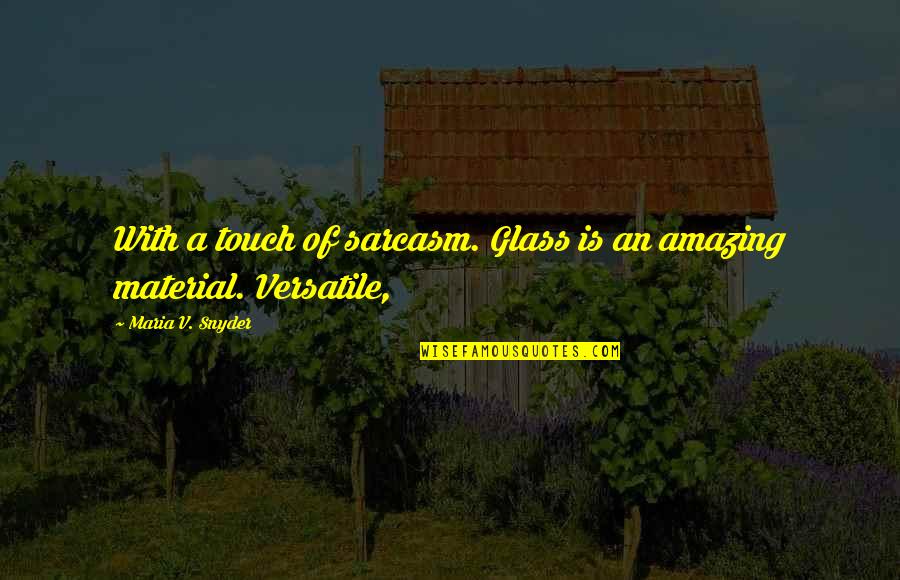 Futurized Quotes By Maria V. Snyder: With a touch of sarcasm. Glass is an Futurized Quotes By Maria V. Snyder: With a touch of sarcasm. Glass is an