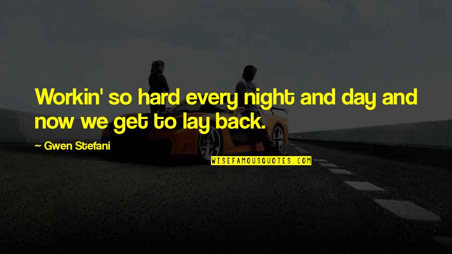 Futuro Back Quotes By Gwen Stefani: Workin' so hard every night and day and