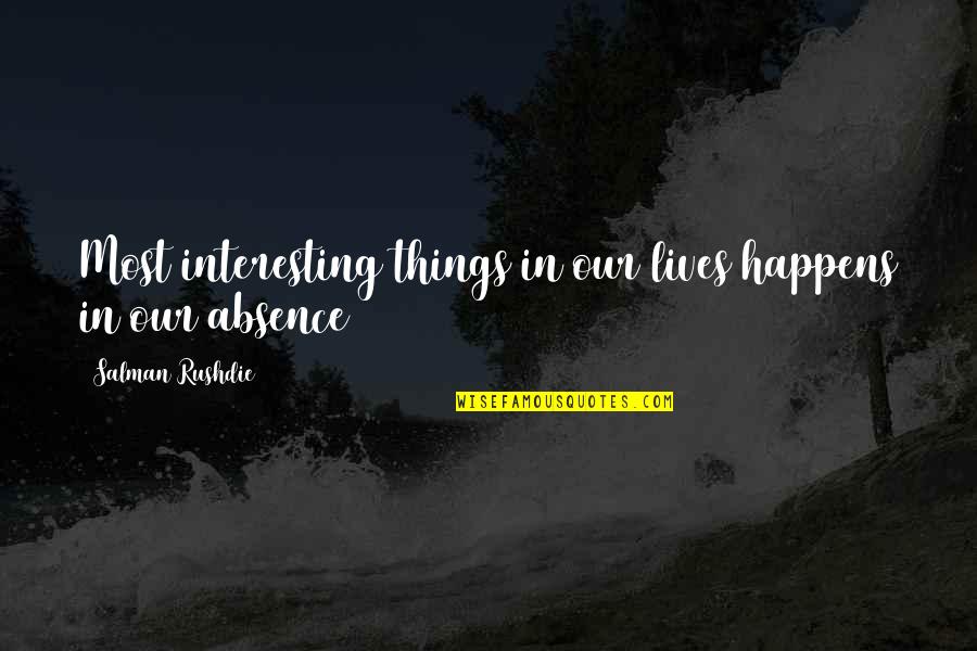 Futurology Quotes By Salman Rushdie: Most interesting things in our lives happens in