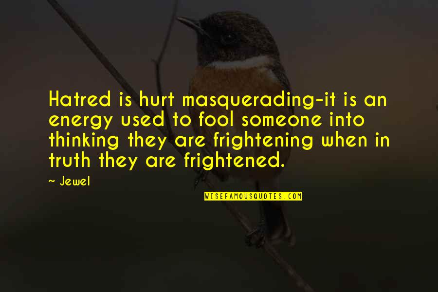 Futuromania Quotes By Jewel: Hatred is hurt masquerading-it is an energy used