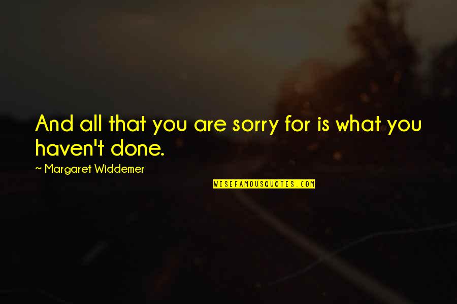 Futurus Quotes By Margaret Widdemer: And all that you are sorry for is