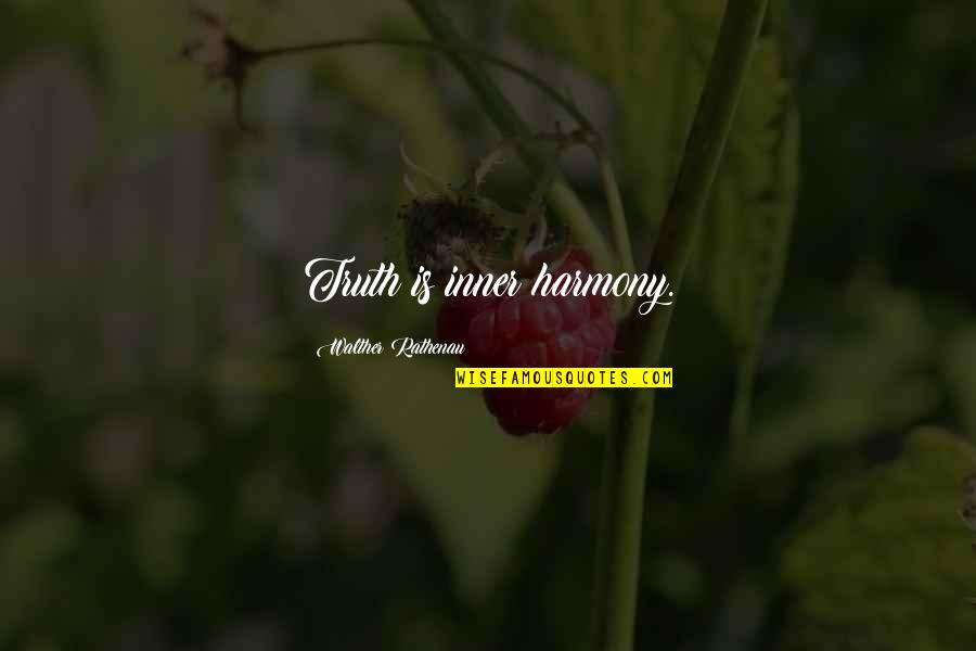 Fuuma Monou Quotes By Walther Rathenau: Truth is inner harmony. Fuuma Monou Quotes By Walther Rathenau: Truth is inner harmony.