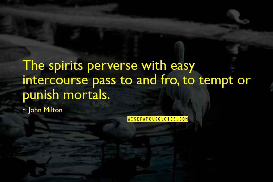 Fuuuck Quotes By John Milton: The spirits perverse with easy intercourse pass to