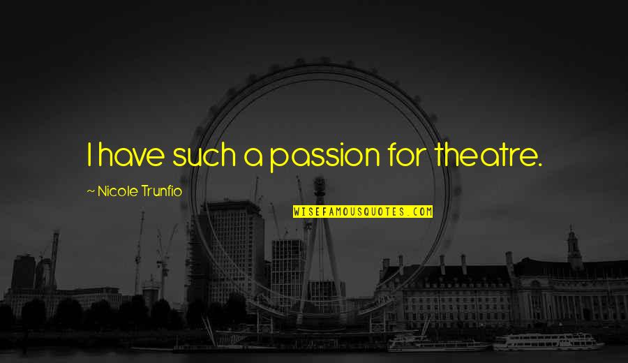 Fuuuck Quotes By Nicole Trunfio: I have such a passion for theatre.
