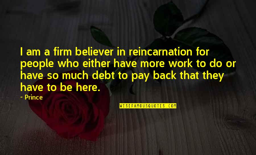 Fuve Quotes By Prince: I am a firm believer in reincarnation for Fuve Quotes By Prince: I am a firm believer in reincarnation for
