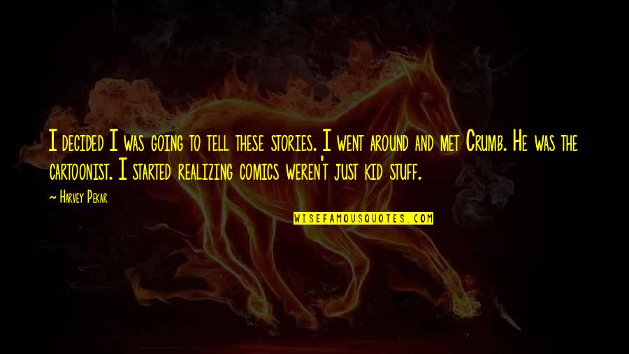 Fuyuki Serbian Quotes By Harvey Pekar: I decided I was going to tell these Fuyuki Serbian Quotes By Harvey Pekar: I decided I was going to tell these