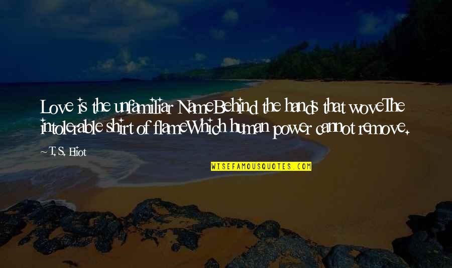 Fuyuki Serbian Quotes By T. S. Eliot: Love is the unfamiliar NameBehind the hands that Fuyuki Serbian Quotes By T. S. Eliot: Love is the unfamiliar NameBehind the hands that